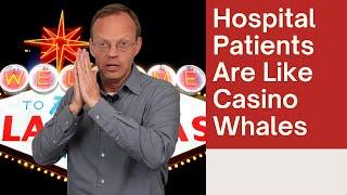 Hospital Patients are Like Casino 'High-Roller Whales' - Hospital / Insurance Negotiation Explained