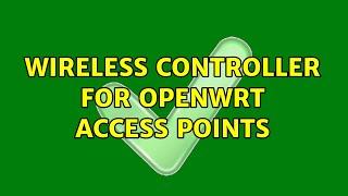 Wireless controller for OpenWRT access points