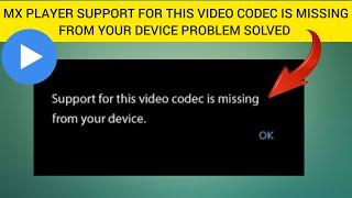 How To Solve MX Player "Support for this video codec is missing from your device" Problem