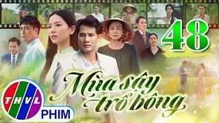 MÙA SẬY TRỔ BÔNG Tập 48 | Phim Truyền Hình Việt Nam Hay Mới Nhất 2024 | Phim Mới Nhất THVL 2024