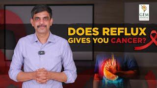 What is Reflux or GERD? Does it cause Cancer?