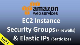 AWS EC2 Instance Hands On - Security Groups (Firewalls) and Elastic IPs (Static IPs) in 2023