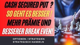 Cash secured Puts ? So geht es besser - Mehr Prämie und besserer Breakeven