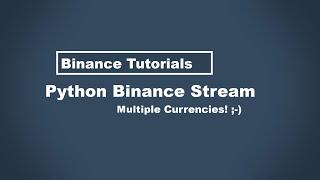 Python Binance Websocket Stream Multiple Currencies / Binance Websocket Multiple Streams & SQLiteDB