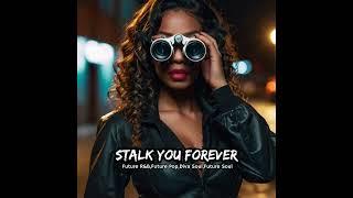 Stalk You Forever