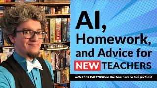 AI, HOMEWORK, and ADVICE for NEW TEACHERS: A Conversation with ALEX VALENCIC