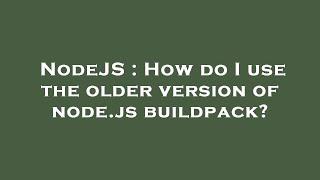 NodeJS : How do I use the older version of node.js buildpack?