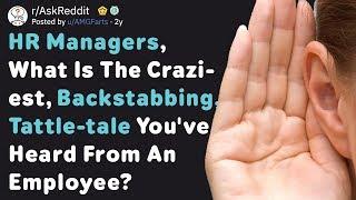 HR Managers Share The Craziest Tattle-Tale They've Heard (AskReddit)