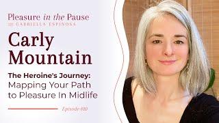 Ep 10 | Mapping Your Path to Pleasure In Midlife with Carly Mountain