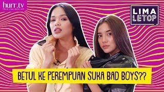 LimaLeTop! | Betul Ke Perempuan Suka Bad Boys?? (Full Version)