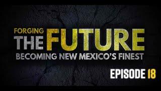 Forging The Future: Becoming New Mexico’s Finest - Episode 18