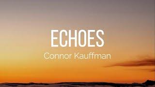 Connor Kauffman - Echoes (Lyrics)