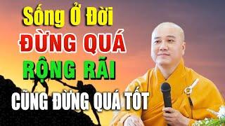 Sống ở đời, đừng sống quá tốt, cũng đừng quá rộng rãi _ Thầy Thích Pháp Hòa