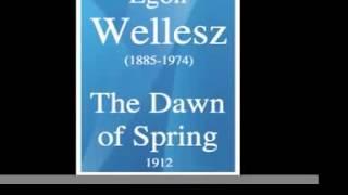 Egon Wellesz (1885-1974) : The Dawn of Spring, for orchestra (1912)