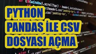 Python Pandas ile CSV Dosyası Açma / Okuma