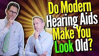 Do Modern Hearing Aids Make You Look Old