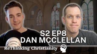 Dan McClellan - Biblical Scholarship & How We Read the Bible | ReThinking Christianity - S2E8