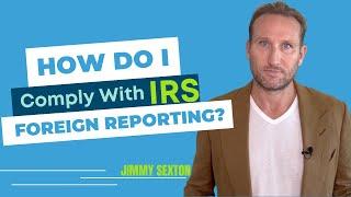 How Do I Comply With IRS Foreign Reporting?