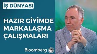 İş Dünyası - Hazır Giyimde Markalaşma Çalışmaları | 21 Haziran 2023