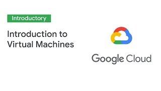 Introduction to Virtual Machines (Cloud Next '19)