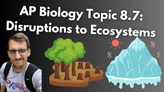 8.7 Disruptions to Ecosystems - AP Biology