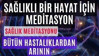 SAĞLIKLI BİR HAYAT İÇİN MEDİTASYON / BÜTÜN HASTALIKLARDAN ARININ / SAĞLIK MEDİTASYONU