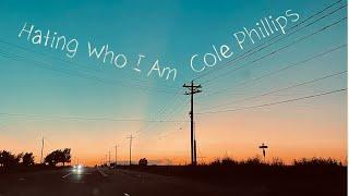 Hating Who I Am - Cole Phillips (Unreleased)