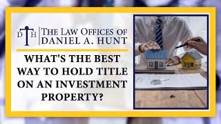 What's the Best Way to Hold Title on an Investment Property?