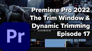 E17: Trim Window and Dynamic Trimming in Adobe Premiere Pro 2022