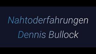 Die Nahtoderfahrung von Dennis Bullock