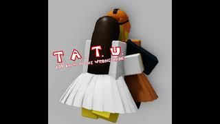 T.a.t.u. - All The Things She Said, But it sounds like an old roblox song from 2009