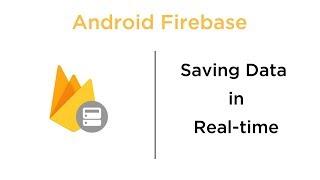 Saving Data in Real-time - Android Firebase