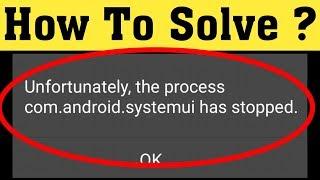 How to fix unfortunately the process com.android.systemui has stopped