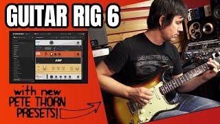 NI GUITAR RIG 6 with NEW PETE THORN PRESETS!