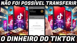 NÃO FOI POSSÍVEL TRANSFERIR O DINHEIRO DO TIKTOK