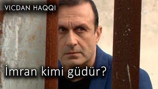 İmran kimi güdür? (Vicdan haqqı 67-ci bölüm, fraqment)