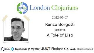 London Clojurians Talk: A Tale of Lisp (by Renzo Borgatti)