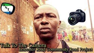 Talk To The Camera - Leicester Road Community Road Project - Sierra Leone