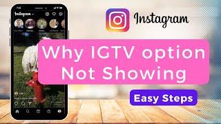 Why Instagram IGTV Option Not Showing ?
