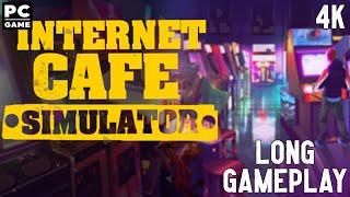 Internet Cafe Simulator Long Gameplay Walkthrough 4K PC Game No Commentary