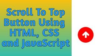 Scroll To Top Button with HTML, CSS & JavaScript | Back To Top Using HTML, CSS and JS |Scroll Button