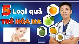 TRẺ HÓA DA - 5 Loại Quả Chống Lão Hóa Da Giúp Bạn Đẹp Từ Trong Ra Ngoài | Dr Ngọc