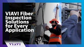 VIAVI Fiber Inspection Solutions for Every Application