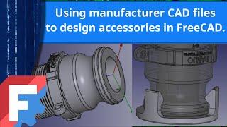 3D and FreeCAD - Using a manufacturers CAD files to design accessories for their parts.