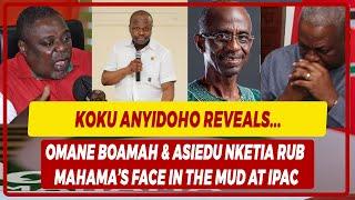 Koku Anyidoho Reveals Omane Boamah & Asiedu Nketia Rub Mahama’s Face In The Mud At IPAC