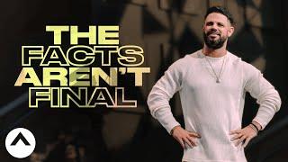 The Facts Aren't Final | Pastor Steven Furtick | Elevation Church