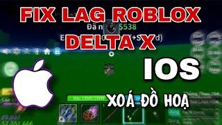 FIX LAG ROBLOX DELTA X IOS MỚI NHẤT GIẢM DUNG LƯỢNG XOÁ ĐỒ HOẠ CỰC MƯỢT CHO MÁY YẾU TREO FAM