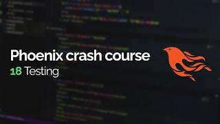 Phoenix crash course #18: Testing contexts and controllers