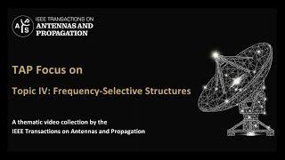 [TAP Focus] Topic IV: Frequency-Selective Structures