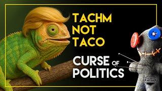 TACHM not TACO | Curse of Politics